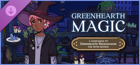 Greenhearth Magic: A companion to Greenhearth Necromancer for 5.5e