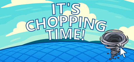 It's Chopping Time!